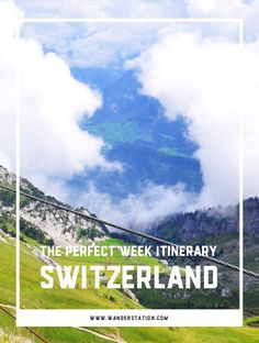 the perfect week itinerary in switzerland with mountains and green grass below, on a sunny day