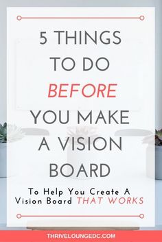 the words 5 things to do before you make a vision board on top of a desk