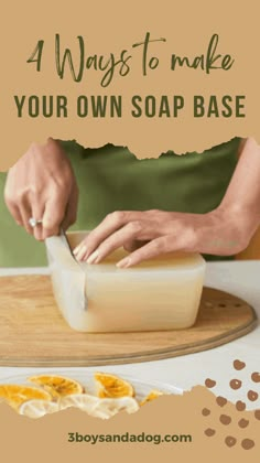 a person using a knife to cut up soap on a cutting board with the words 4 ways to make your own soap base