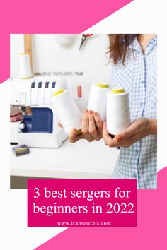 three spools for beginners in sewing with text overlay that reads, 3 best seigerers for beginners in 2020