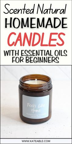 a candle with the words scented natural homemade candles with essential oils for beginners on it