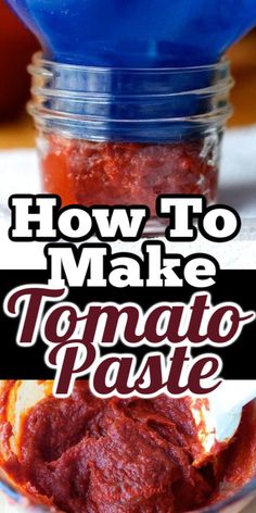 how to make tomato paste in a jar with text overlay that reads, how to make tomato paste