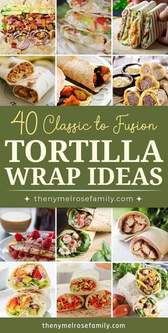 tortilla wrap collage with text overlay that reads 40 classic and fun tortilla wrap ideas