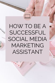 a person sitting at a table with a pink sign that says how to be a successful social media marketing assistant