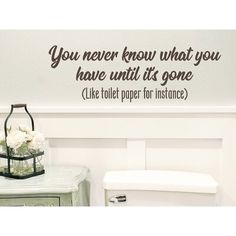 there is a wall decal that says you never know what you have until it's gone