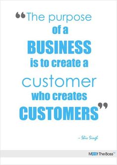 the purpose of a business is to create a customer who creates customers