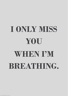 the words i only miss you when i'm breathing