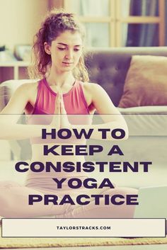 a woman sitting on the floor doing yoga with her hands together and text overlaying how to keep a content yoga practice