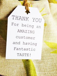 a white tag with the words thank you for being an amazing customer and having fantastic taste