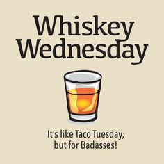 a poster that says whiskey wednesday it's like taco tuesday, but for badasses