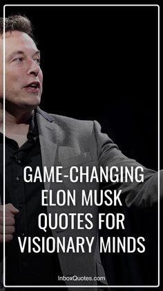 a man in a suit and tie with the words game changing elon musk quotes for