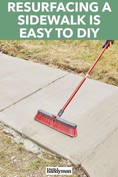 a red broom with the words how to resurfacing a sidewalk is easy to diy