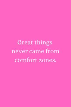 a pink background with the words great things never came from comfort zones