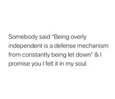 someone said being overly independent is a defense mechanism from constantly being let down & i promise you left it in my soul