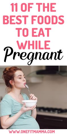 pregnant woman eating from a bowl with the words, 10 of the best foods to eat while pregnant