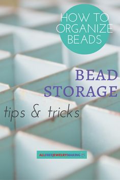 the words how to organize bead storage tips and tricks