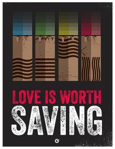 a poster that says love is worth saving with four different colored bars in the background