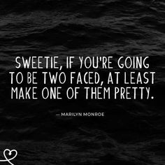 the quote for marilyn monroe's poem sweet if you're going to be two faced at least make one of them pretty