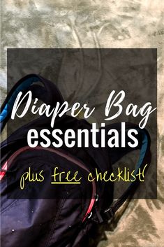 a backpack with the words diaper bag essentials plus free checklist