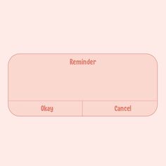 a pink background with the words reminder and okay