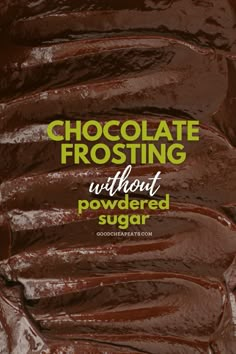 chocolate frosting without powdered sugar is the best way to use it for dessert