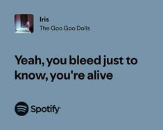 an ad for spotify with the caption yeah you bleed just to know, you're alive