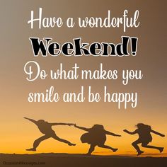 three people jumping in the air with text that reads have a wonderful weekend do what makes you smile and be happy