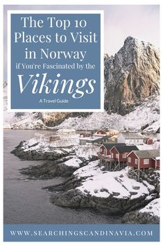 the top 10 places to visit in norway if you're fascinated by the vikings