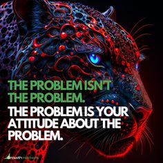 the problem isn't the problem, the problem is your attitude about the problem