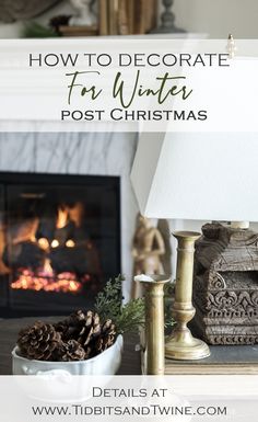 a christmas fireplace with pine cones and candles on the mantle, and text overlay that reads how to decorate for winter post christmas