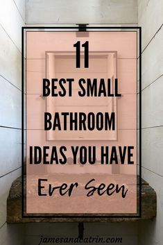 a bathroom with the words 11 best small bathroom ideas you have ever seen on it