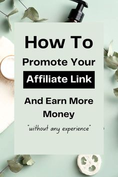 a sign that says how to promote your affiliate link and earn more money without any experience