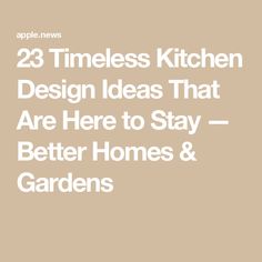 the words 23 times kitchen design ideas that are here to stay better homes and gardens