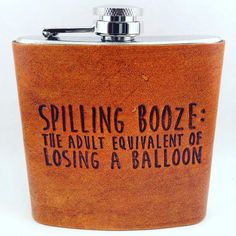 a flask with the words spilling booze on it