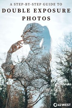 the silhouette of a woman in front of trees with text overlay that reads, a step - by - step guide to double exposure photos