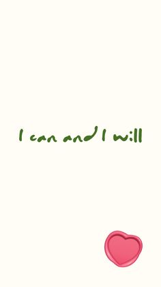 i can and i will written in green on a white background with a pink heart