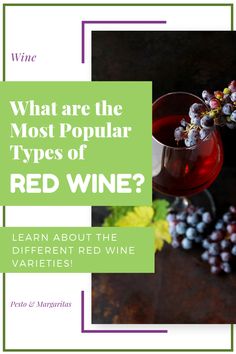 a glass of red wine with grapes on the side and text that reads, what are the most popular types of red wine? learn about the different red wine varieties