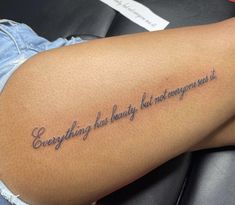 a woman's thigh with the words everything has beauty but everyone else is it