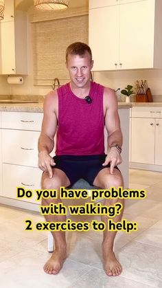 a man sitting on top of a kitchen counter next to a sink with the caption do you have problems with walking? 2 exercises to help