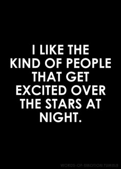 a quote that says i like the kind of people that get excited over the stars at night