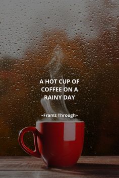 a hot cup of coffee on a rainy day with a quote by franz through