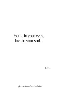 a white poster with the words home in your eyes, love in your smile bliss