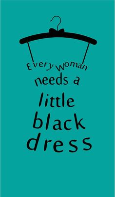 a black dress on a hanger with the words every woman needs a little black dress