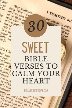 an open bible with the words 30 sweet bible verses to calm your heart on it