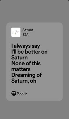 an ad for spotify with the caption i'll always say i'll be better on saturn than none of this matters dreaming of saturn, or saturn, oh