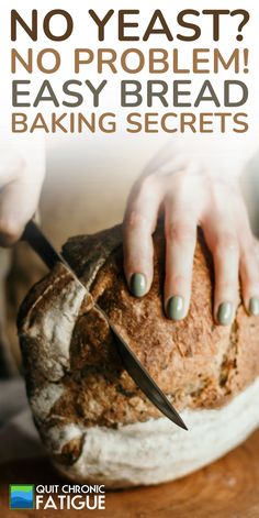 a person cutting bread on top of a wooden table with text overlay that reads, no yeast? no problem easy bread baking secrets