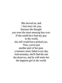 a poem written in black and white with the words she moved on, and i feel sorry for you, because she thought