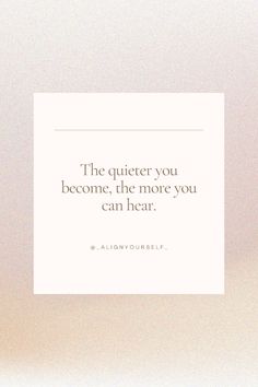 a white square with the quote'the quieter you become, the more you can hear '