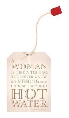 a woman is like a tea bag