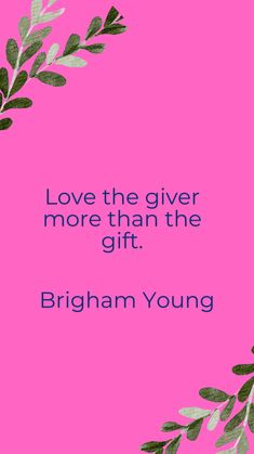 the words love the giver more than the gift, birmingham young on a pink background